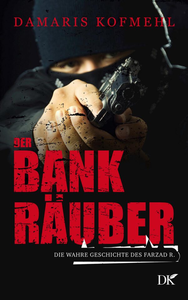 Der Bankräuber - Die wahre Geschichte des Farzad R.