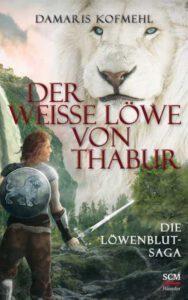 Der weisse Löwe von Thabur – Die Löwenblut-Saga