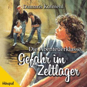 Die Abenteuerklasse - Gefahr im Zeltlager - Hörspiel (Download)